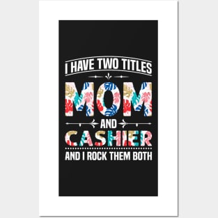 I Have Two Titles Mom And Cashier And I Rock Them Both Posters and Art